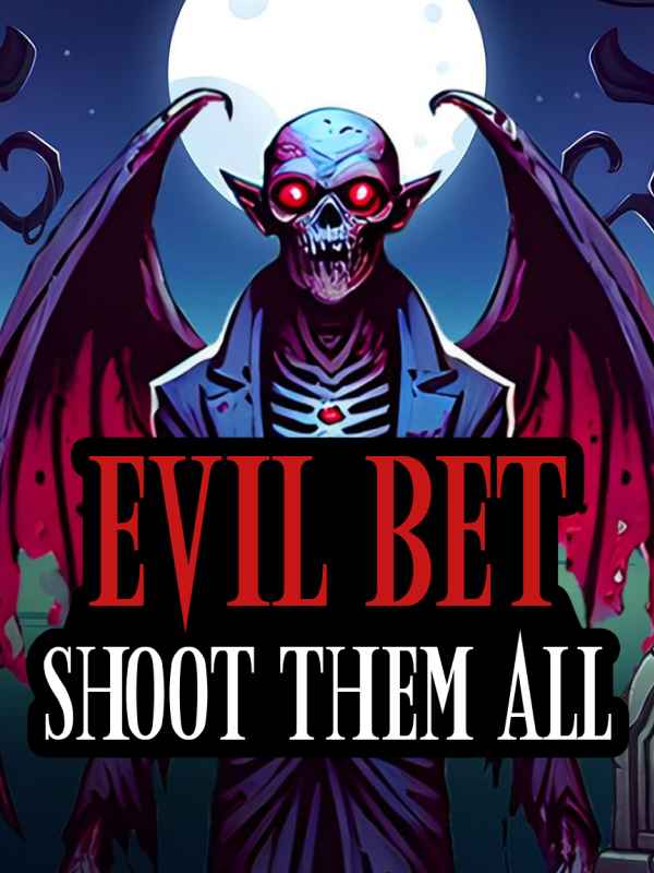 EVIL BET: SHOOT THEM ALL!